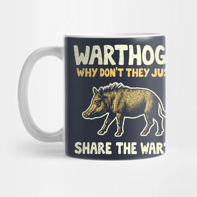 Warthogs Why Don't They Just Share The Wart? by dumbshirts